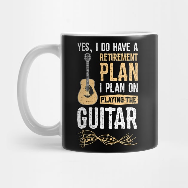 Yes I Do Have A Retirement Plan I Plan On Playing The Guitar by mccloysitarh